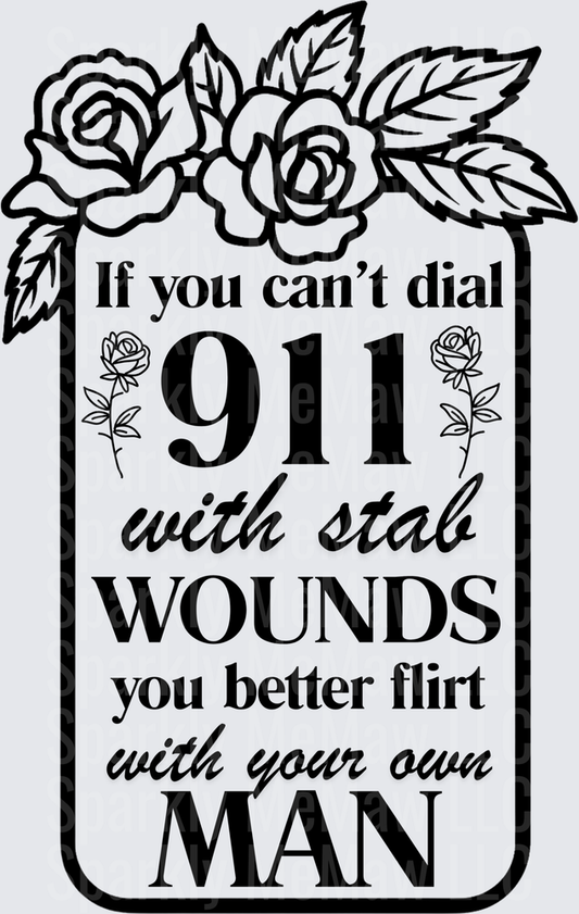 If You Can't Dial 911 With Stab Wounds Flirt With Your Own Man Rose Border UV DTF Decal
