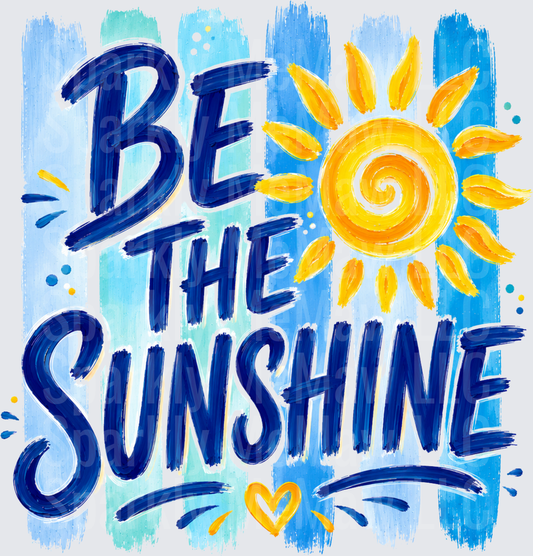 Be The Sunshine Motivational Quote with Painted Sun Design DTF Transfer for Fabric