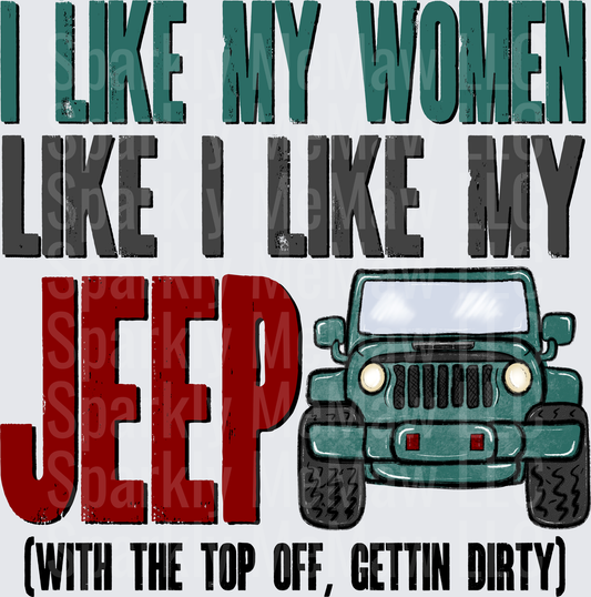 I Like My Women Like I Like My Jeep With The Top Off Gettin Dirty Off-Road Humor DTF Transfer for Fabric