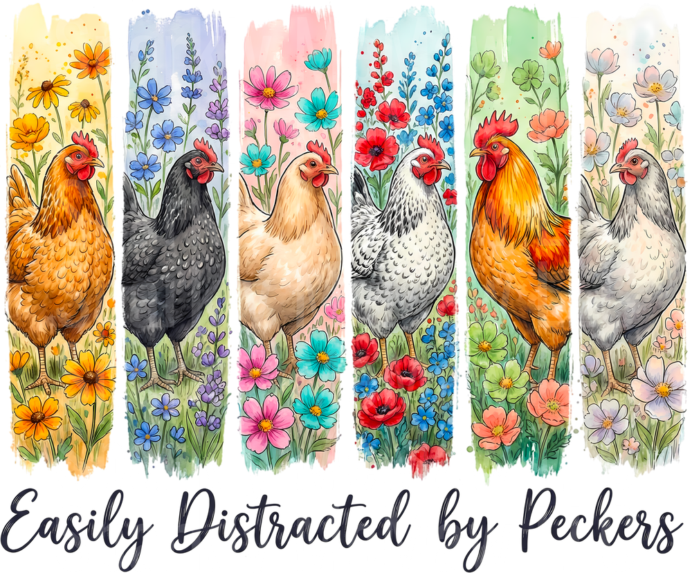Easily Distracted by Peckers Chickens and Wildflowers UV DTF Decal