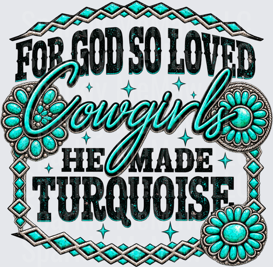 For God So Loved Cowgirls Turquoise Western DTF Transfer for Fabrics