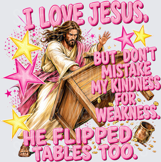 I Love Jesus But Don't Mistake My Kindness For Weakness He Flipped Tables Too uv dtf decal
