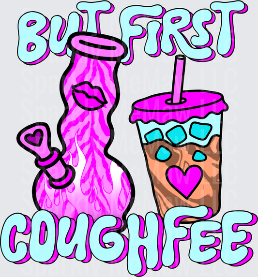 But First Coughfee Pink Bong and Iced Coffee Funny Stoner uv dtf decal