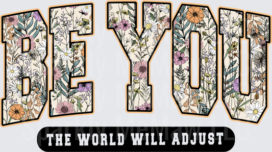 Be You The World Will Adjust Floral Typography Motivational Quote DTF Transfer
