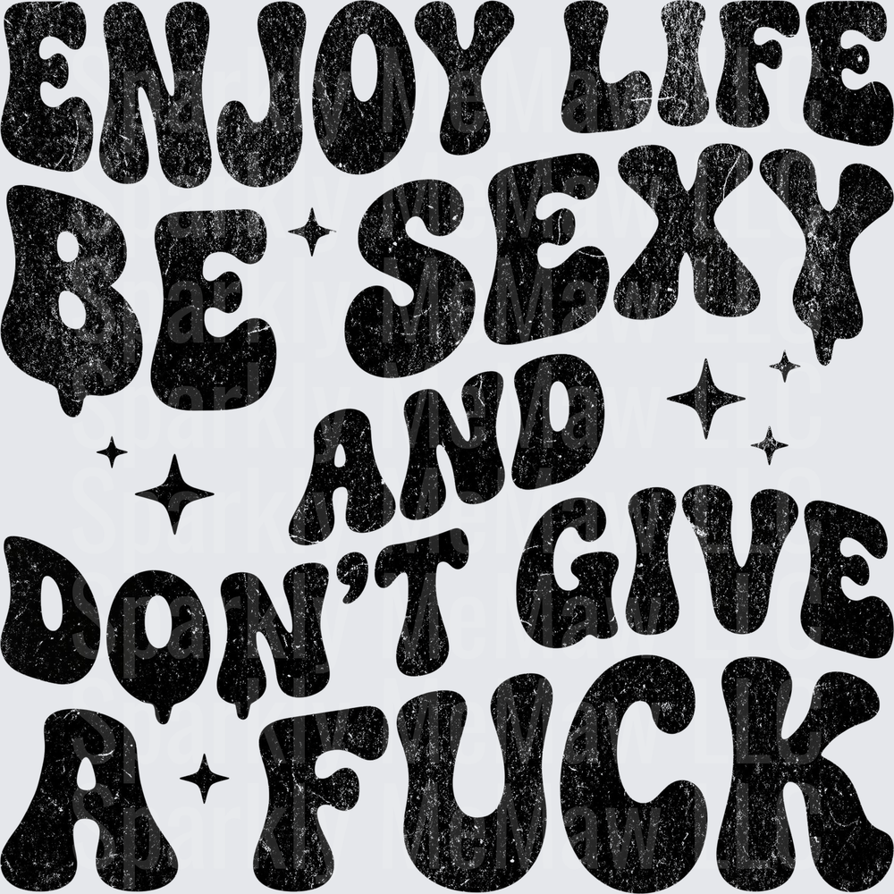 Enjoy Life Be Sexy and Don't Give a Fuck Motivational Quote DTF Transfer for Fabric