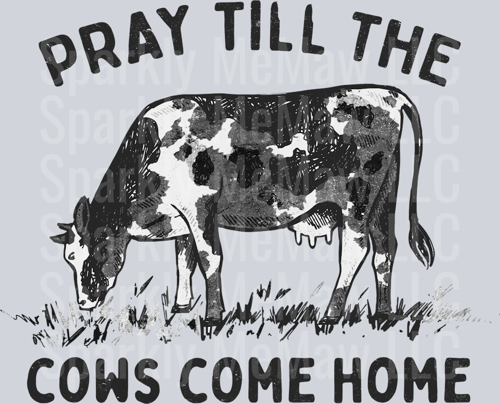 Pray until the Cows Com Home (black/grey) DTF Transfer (Fabrics