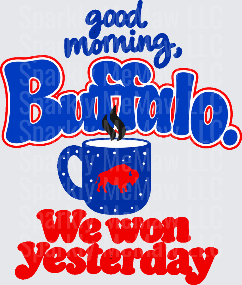 Good Morning Buffalo We Won Yesterday UV DTF Decal