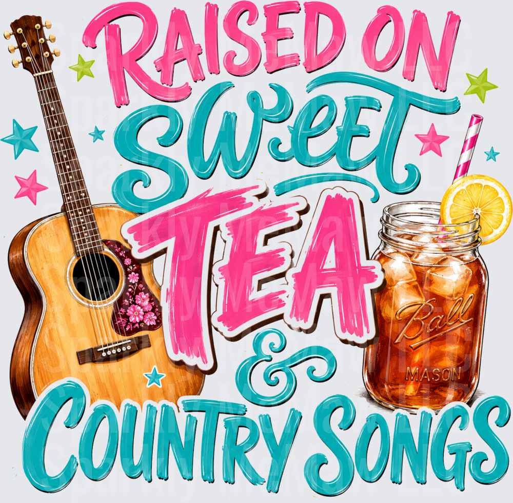 Raised on Sweet Tea and Country Songs DTF Transfer