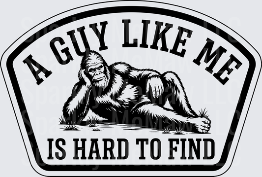 A Guy Like Me Is Hard To Find Bigfoot Sasquatch DTF Transfer