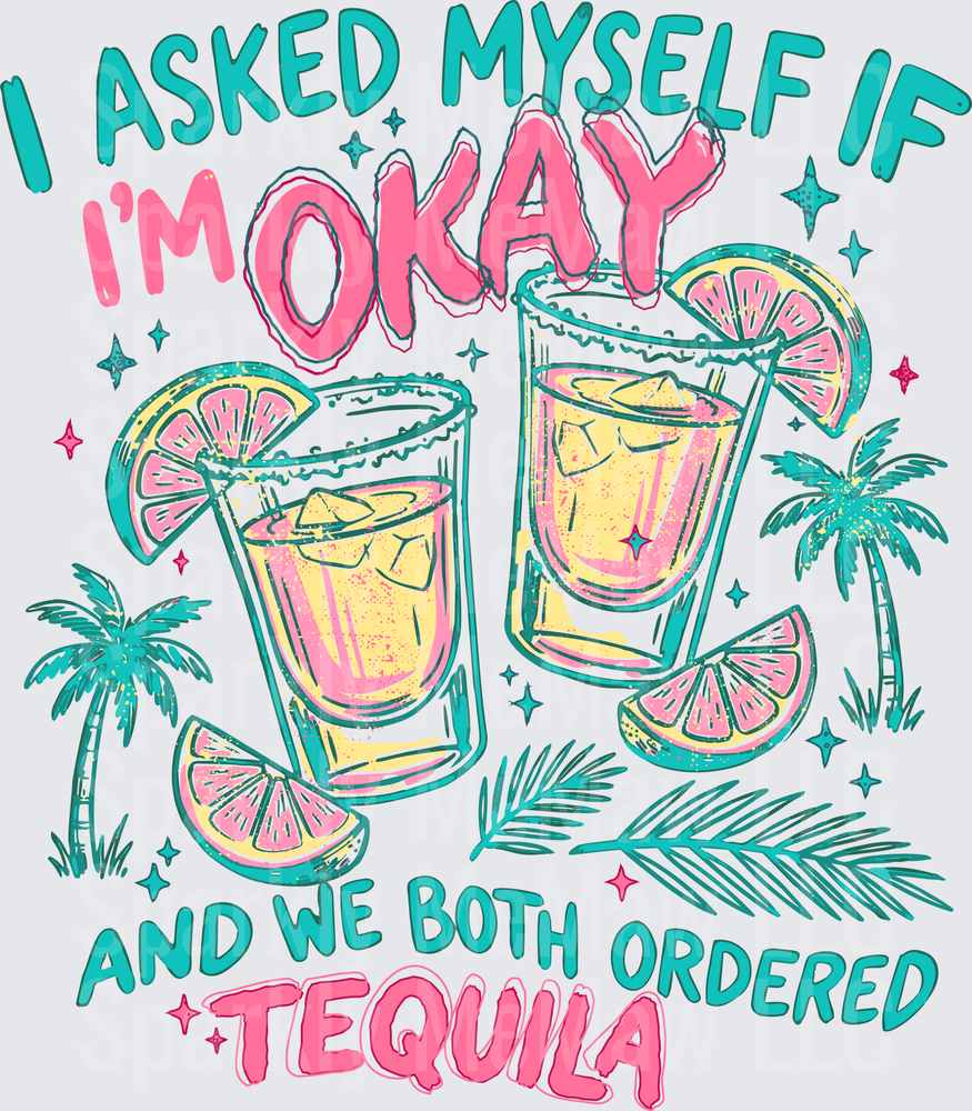 I Asked Myself If I'm Okay And We Both Ordered Tequila UV DTF Decal