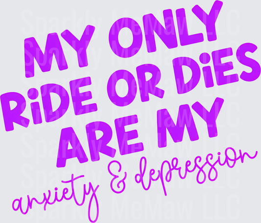 My Only Ride Or Dies Are My Anxiety & Depression Purple Bold Humor Quote DTF Transfer for Fabrics