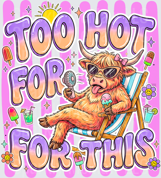 Too Hot For This Funny Highland Cow Sunglasses Beach Chair Summer DTF Transfer for Fabrics