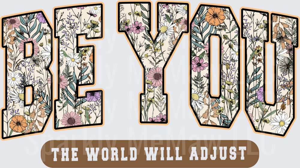Be You The World Will Adjust Floral Typography Motivational Quote DTF Transfer