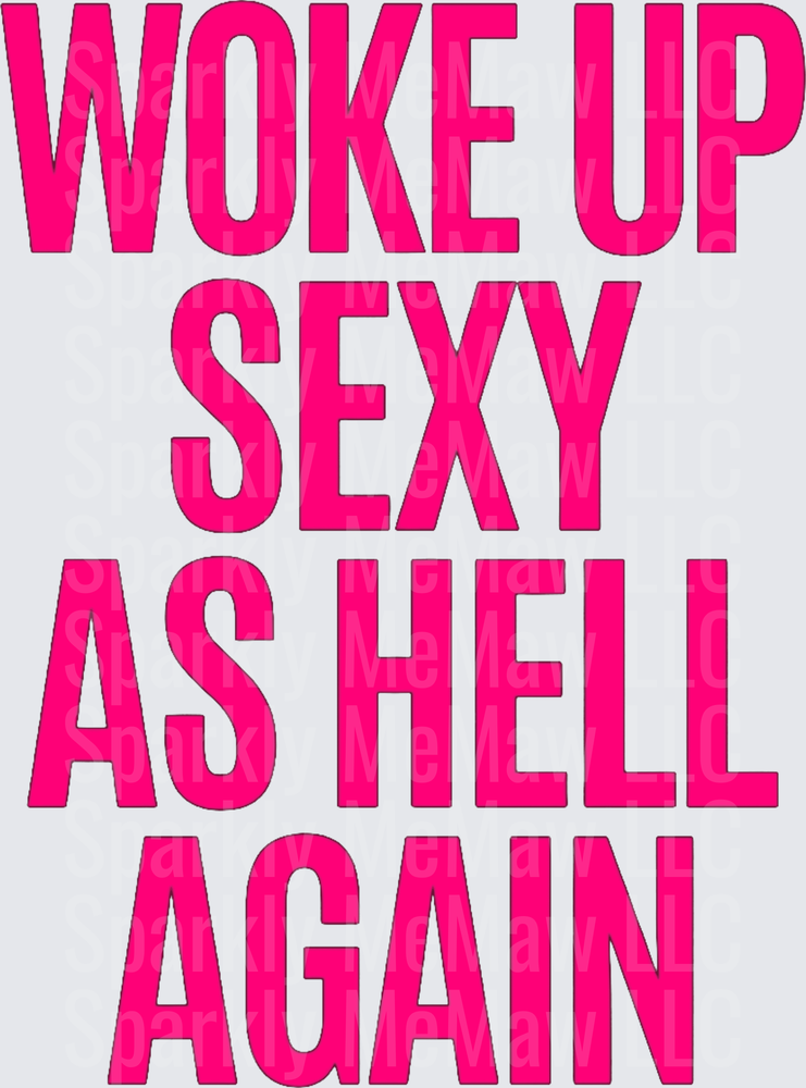 Woke Up Sexy As Hell Again Bold Pink Typography DTF Transfer for Fabric