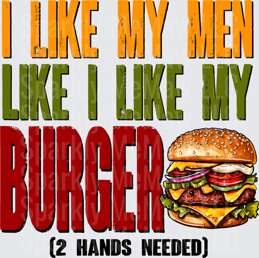 I Like My Men Like I Like My Burger 2 Hands Needed Funny Food Humor DTF Transfer for Fabric