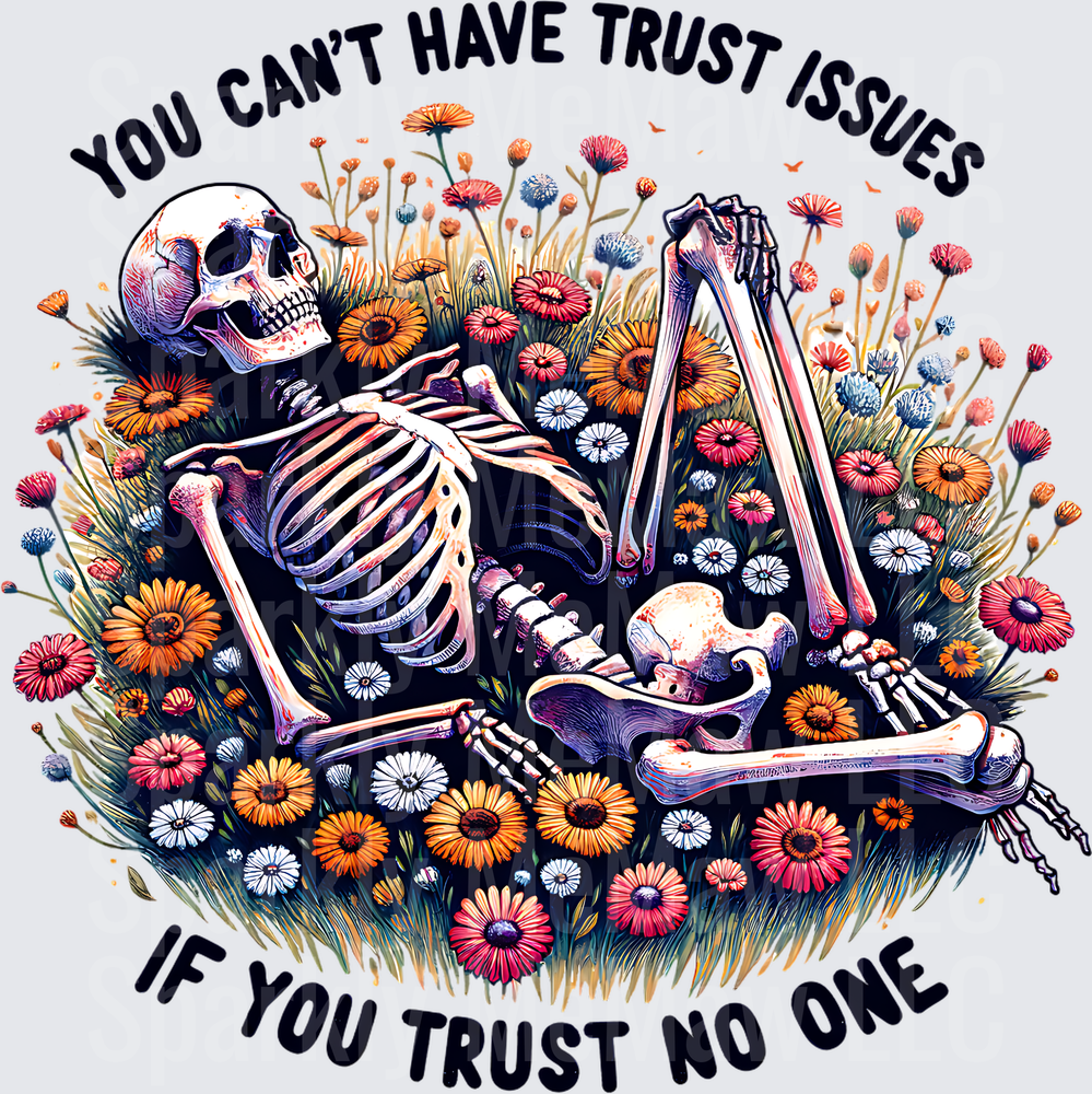 You Can't Have Trust Issues If You Trust No One Skeleton in Wildflowers UV DTF Decal