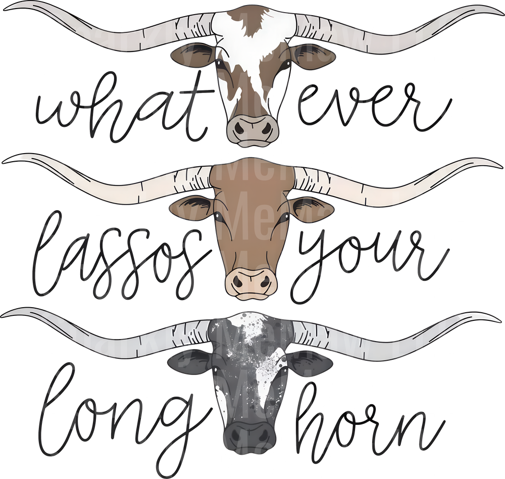 Whatever Lassos Your Long Horn Longhorn Cattle UF DTF Decal