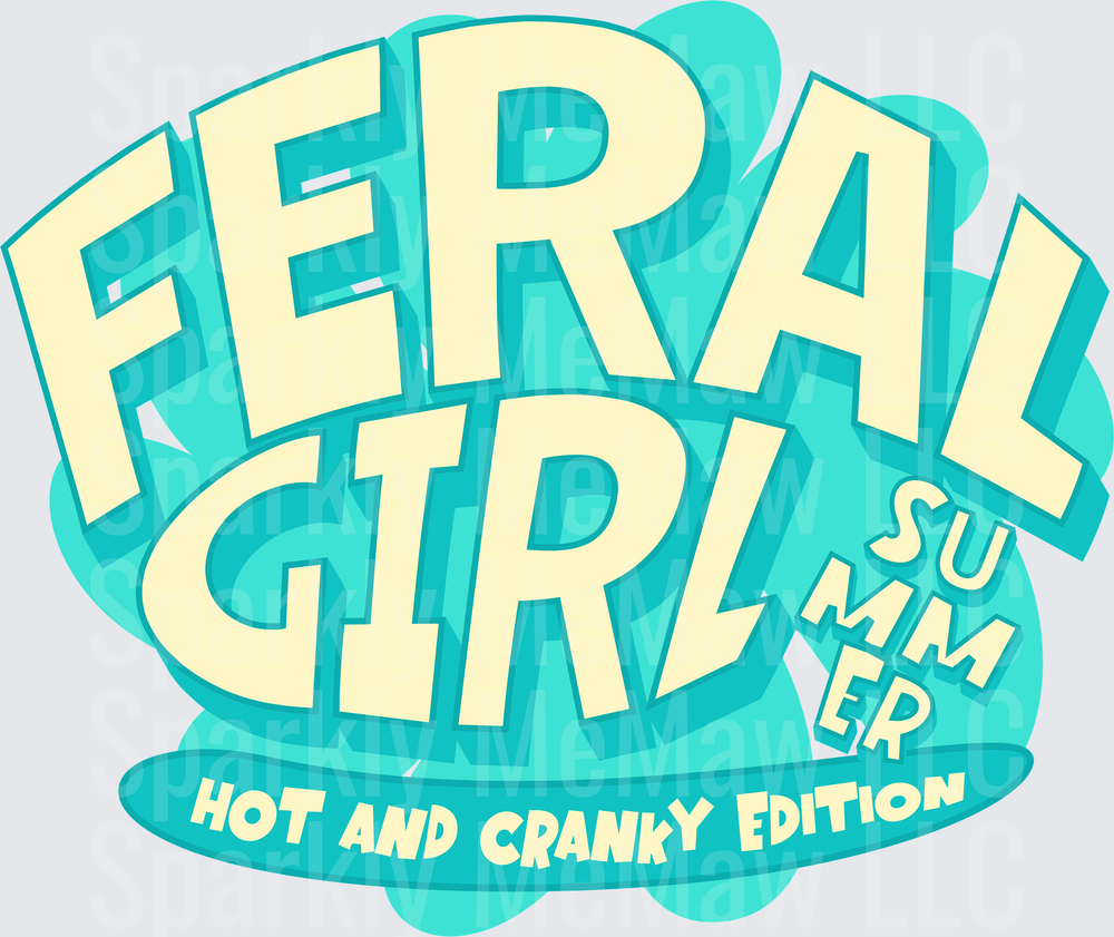 Feral Girl Hot and Cranky Summer Edition DTF Transfer for Fabric