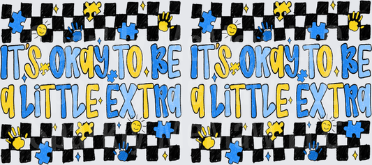 It's Okay to Be a Little Extra Autism Awareness UV DTF 16 oz Wrap