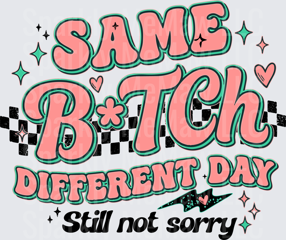 Same B*tch Different Day Still Not Sorry UV DTF Decal