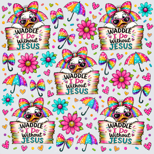 Waddle I Do Without Jesus Sassy Duck Rainbow Bow Christian Quote 10x10 Inch UV DTF Element Sheet