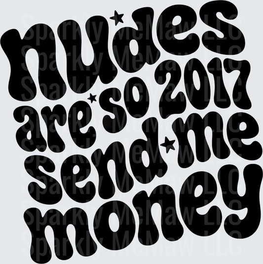Nudes Are So 2017 Send Me Money Retro Groovy Bold Text with Stars DTF Transfer for Fabrics