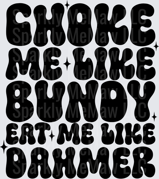 CHOKE ME LIKE BUNDY EAT ME LIKE DAHMER Retro Bubble Letters UV DTF Decal