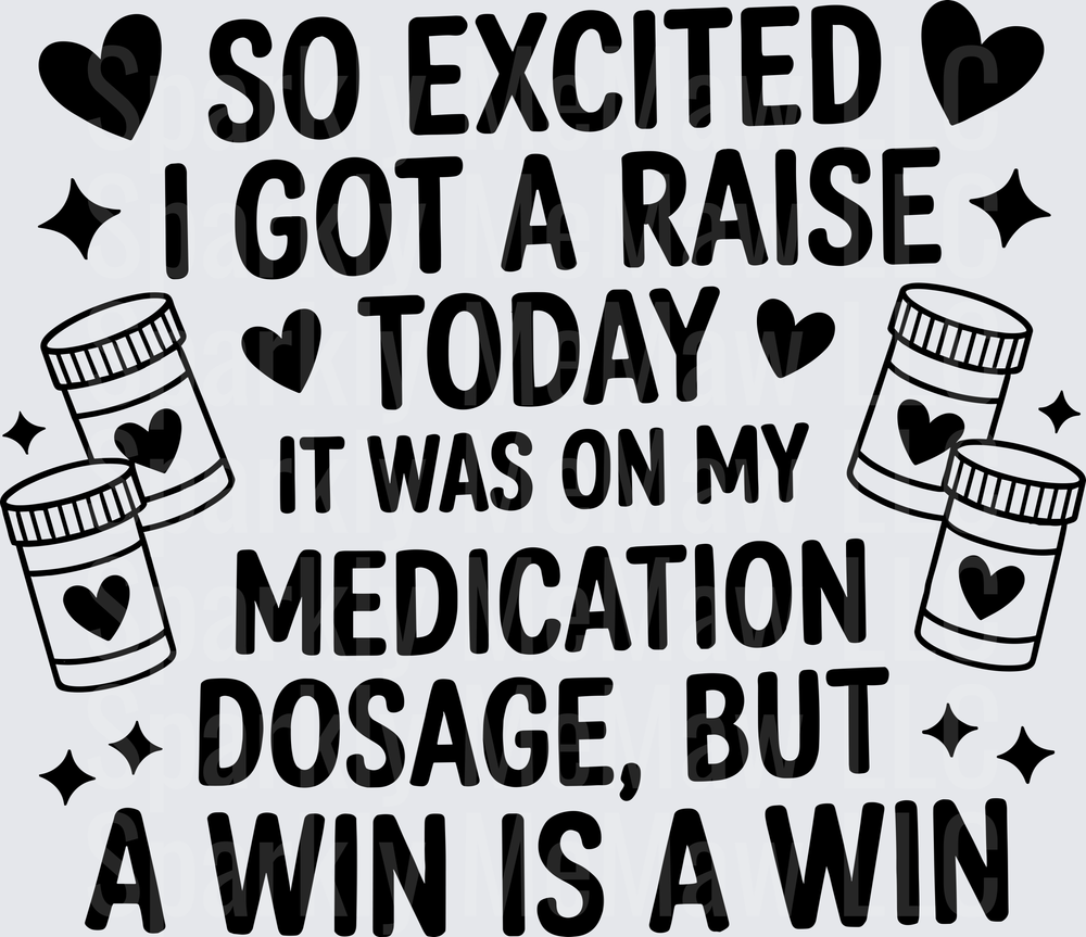 So Excited I Got A Raise Today It Was On My Medication Dosage But A Win Is A Win Funny Pill Bottles Hearts UV DTF Decal