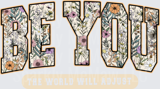 BE YOU Floral Wildflower Pattern Letters with The World Will Adjust Message DTF Transfer for Fabric