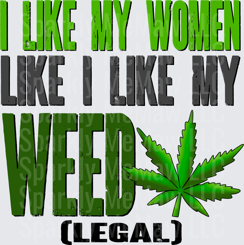 I Like My Women Like I Like My Weed Legal Cannabis Leaf Humor UV DTF Decal