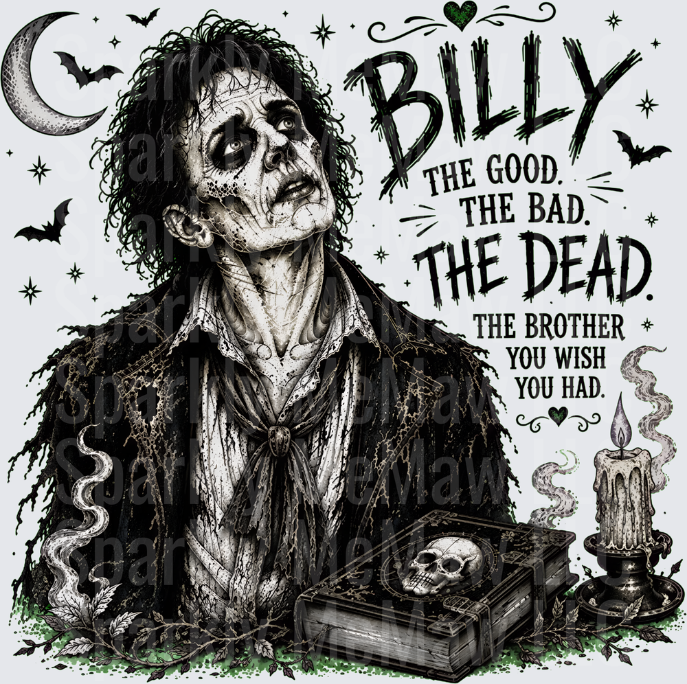 Billy The Good The Bad The Dead Brother You Wish You Had Beetlejuice Gothic Halloween This Is A UV DTF Decal