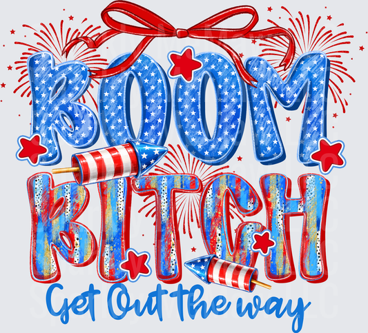 Boom Bitch Get Out The Way Patriotic Fourth of July Fireworks Red White and Blue Stars DTF Transfer for Fabrics