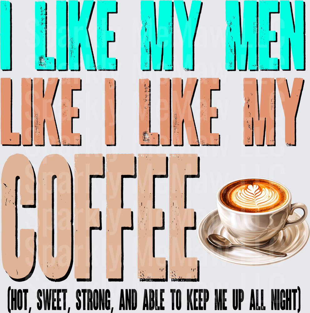 Coffee Lover Humorous Quote I Like My Men Like My Coffee Hot Sweet Strong UV DTF Decal