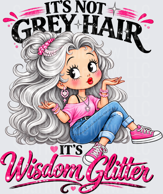 It's Not Grey Hair It's Wisdom Glitter DTF Transfer for Fabrics