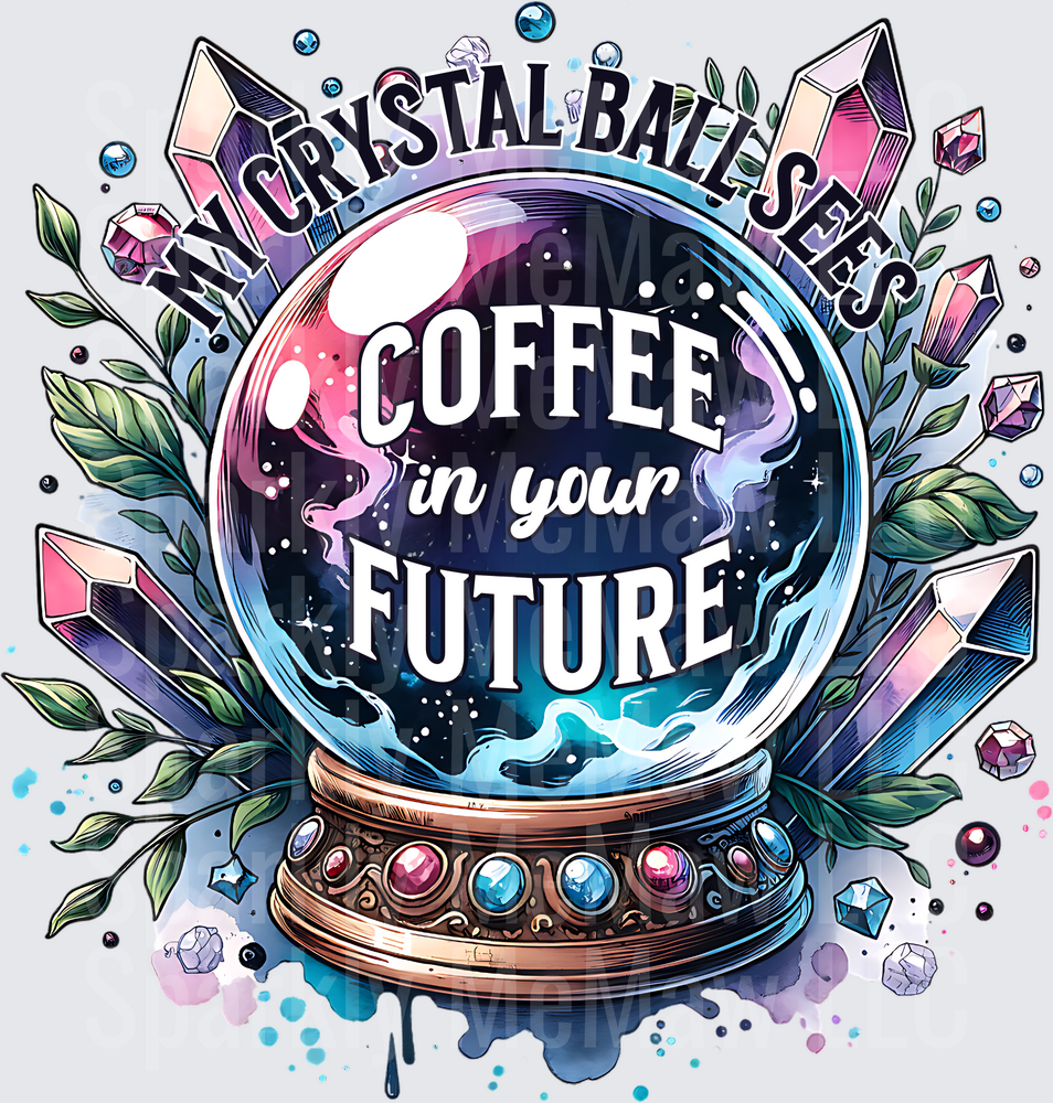 Crystal Ball Coffee Fortune Teller I See Coffee In Your Future UV DTF Decal