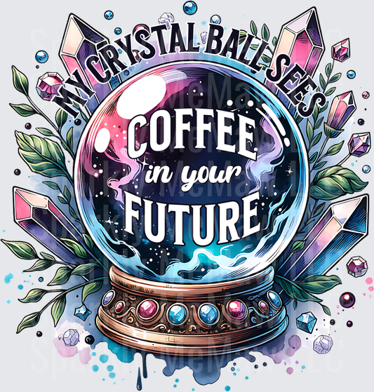 Crystal Ball Coffee Fortune Teller I See Coffee In Your Future UV DTF Decal