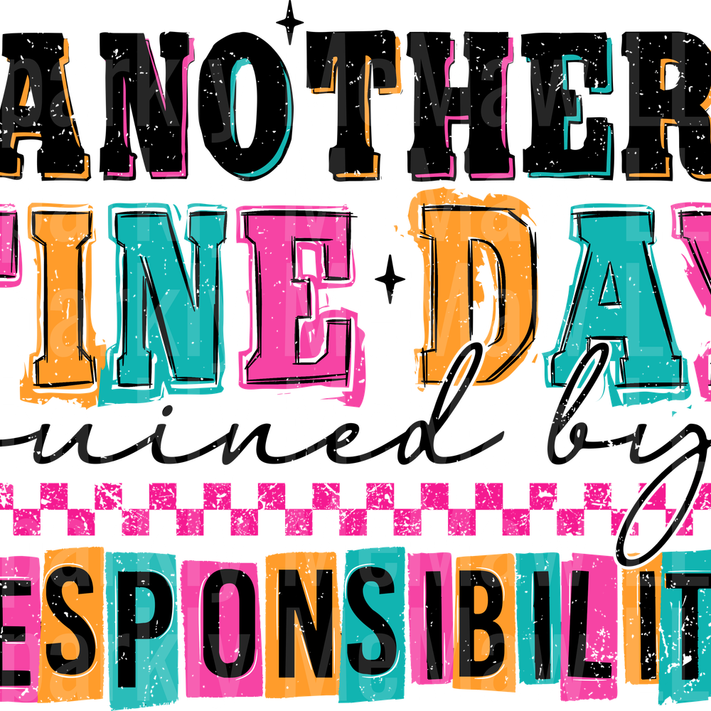 Another Fine Day Ruined by Responsibility UV DTF DECAL