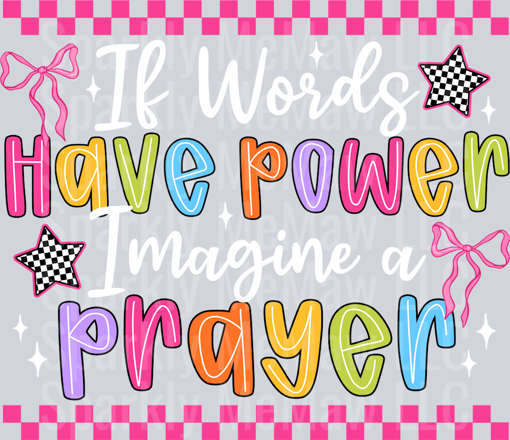 If Words Have Power Imagine a Prayer White DTF Transfer
