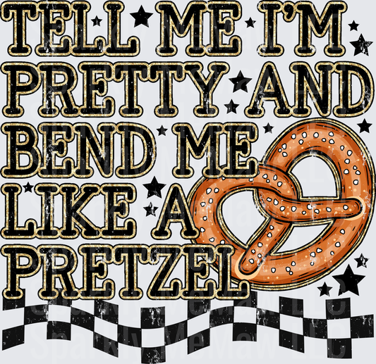 Tell Me I'm Pretty And Bend Me Like A Pretzel UV DTF Decal