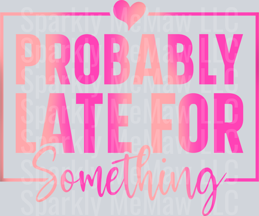 late for something UV DTF Decal