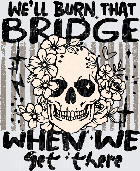 We'll Burn That Bridge When We Get There Skull with Flowers DTF Transfer for Fabric