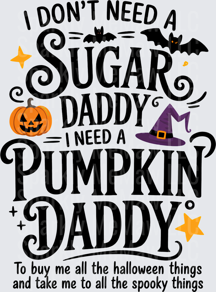I Don't Need A Sugar Daddy Pumpkin Daddy Halloween Design is a UV DTF Decal