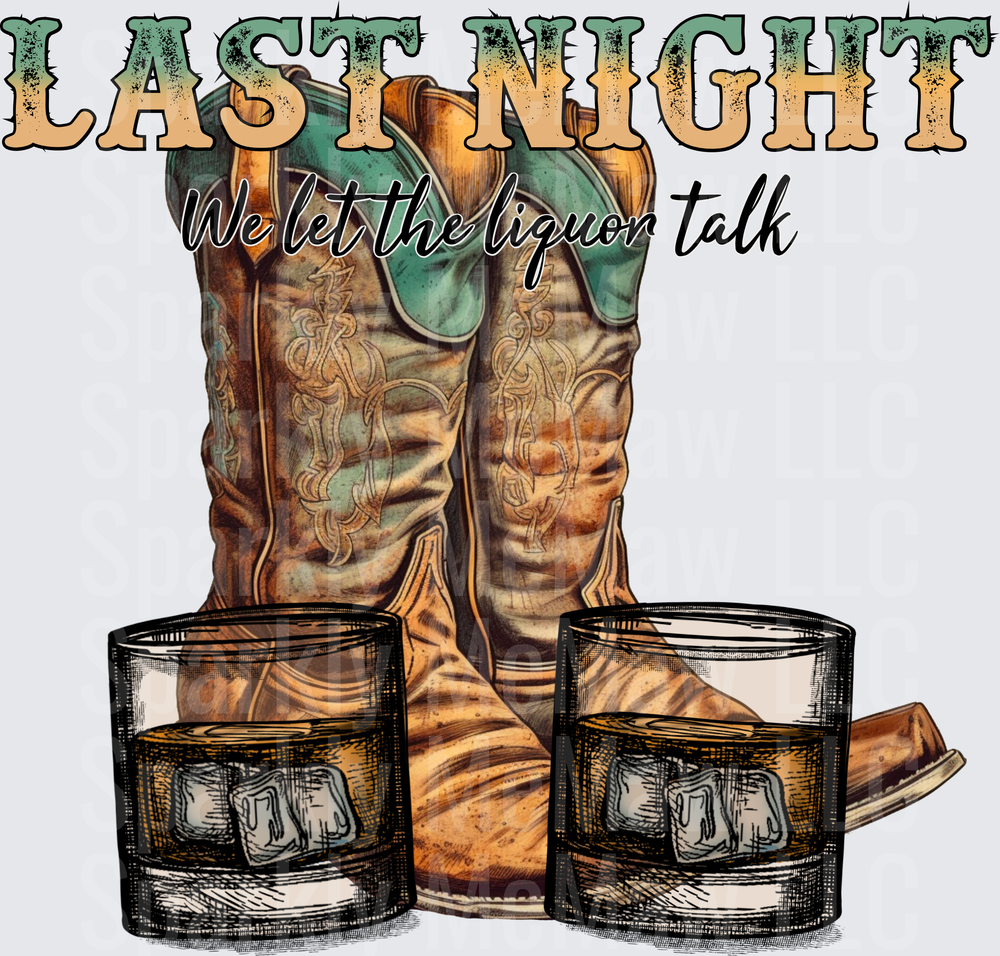 Last Night We Let The Liquor Talk Cowboy Boots Whiskey Glasses UV DTF Decal