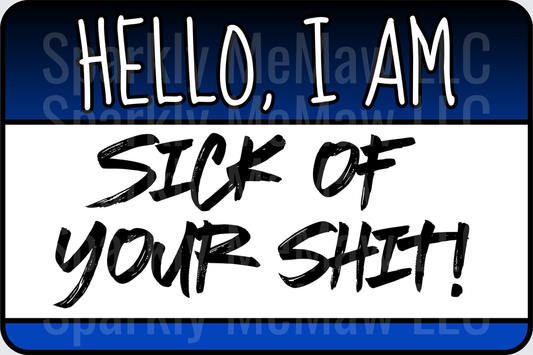 Hello I Am Sick Of Your Shit Name Tag Design UV DTF Decal