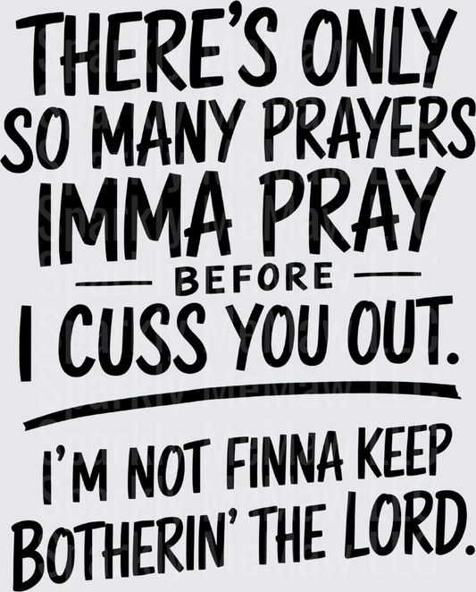 There's Only So Many Prayers Imma Pray Before I Cuss You Out I'm Not Finna Keep Botherin' The Lord Funny Sarcastic Faith Quote DTF Transfer for fabrics
