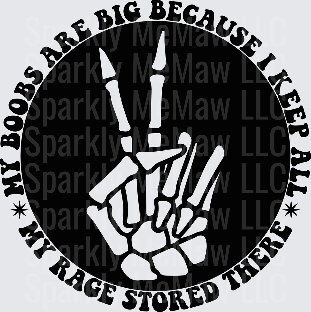 My Boobs Are Big Because I Keep My Rage Stored There Skeleton Hand DTF Transfer for Fabric