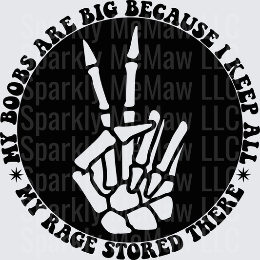 My Boobs Are Big Because I Keep My Rage Stored There Skeleton Hand DTF Transfer for Fabric
