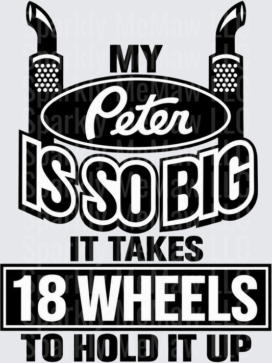 My Peter Is So Big 18 Wheels DTF Transfer for Fabrics