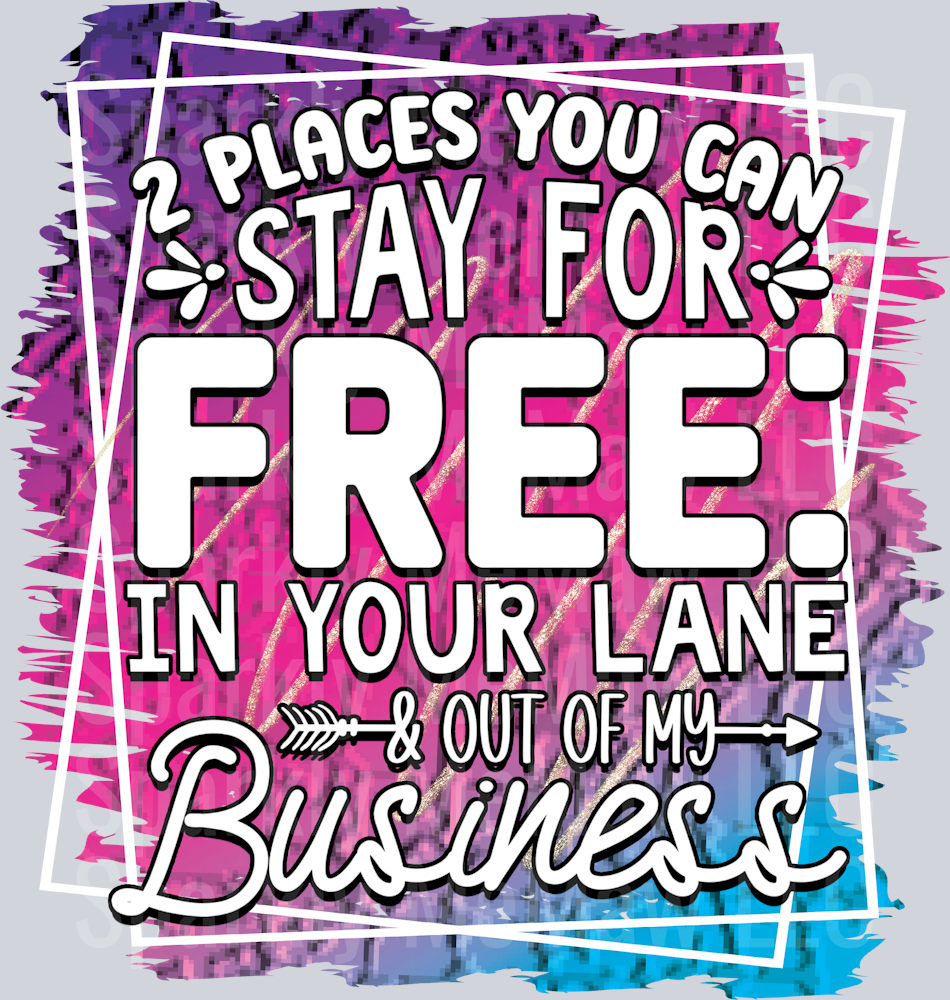 2 Places You Can Stay For Free In Your Lane And Out Of My Business DTF Transfer