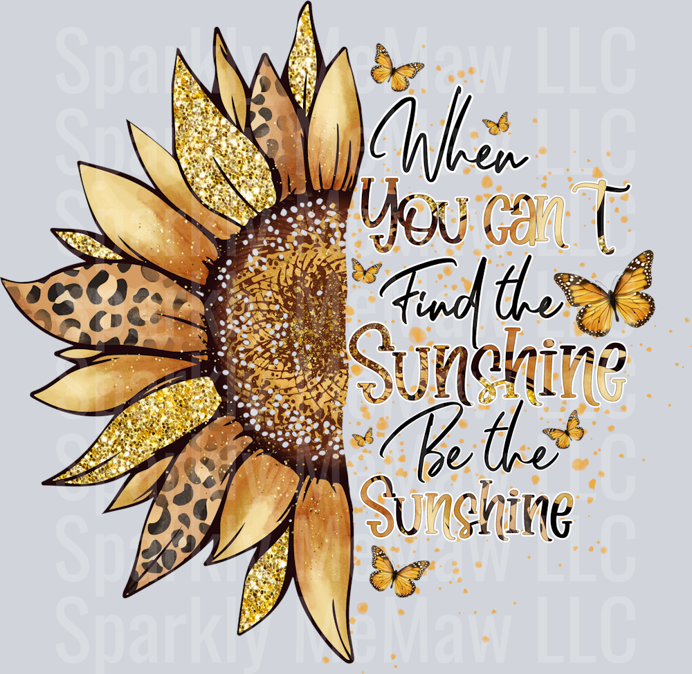 When You Can't Find The Sunshine Be The Sunshine UV DTF Decal